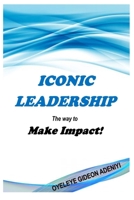 ICONIC LEADERSHIP The way to Make Impact! B091819XW5 Book Cover