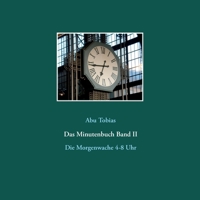 Das Minutenbuch Band II: Die Morgenwache 4-8 Uhr (German Edition) 3751957332 Book Cover