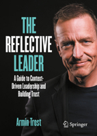 The Reflective Leader: A Guide to Context-Driven Leadership and Building Trust (Business Guides on the Go) 3662708590 Book Cover
