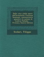 Della Vita E Delle Opere Dell'architetto Vincenzo Scamozzi, Commentario Giuntevi Le Notizie Di Andrea Palladio 129555982X Book Cover