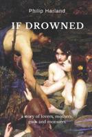 If Drowned: a story of lovers, mothers, gods & monsters 095616076X Book Cover