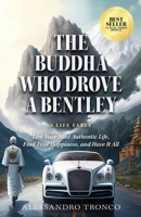 The Buddha Who Drove a Bentley: Live Your Most Authentic Life, Find True Happiness, and Have It All 1636801552 Book Cover