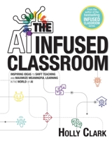 The AI Infused Classroom B0C5KLDF44 Book Cover