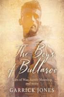 The Boys of Bullaroo: Tales of War, Aussie Mateship and More 1925814815 Book Cover