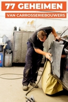 77 GEHEIMEN VAN CARROSSERIEBOUWERS: Professionele tips van carrosserie-experts (Dutch Edition) B0GY3JCVW6 Book Cover