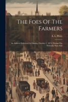 The Foes Of The Farmers: An Address Delivered At Omaha, October 1, 1874, During The Nebraska State Fair 1021879355 Book Cover