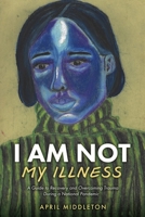 I Am Not My Illness: A Guide to Recovery and Overcoming Trauma During a National Pandemic 1662822251 Book Cover