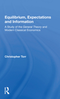 Equilibrium, Expectations, and Information: A Study of the General Theory and Modern Classical Economics 0367156911 Book Cover