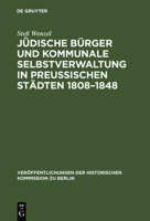 J�dische B�rger Und Kommunale Selbstverwaltung in Preu�ischen St�dten 1808-1848 3110004674 Book Cover