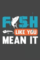 Fish Like You Mean It: The Ultimate Fishing Log For The Tackle Box Fishing Hobby Record Date, Time, Location, Weather Conditions, Water Conditions, Tide and Moon Phases Graphic Notebook / Journal Gift 1673505449 Book Cover