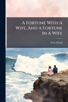 A Fortune With A Wife, And A Fortune In A Wife 1245066684 Book Cover