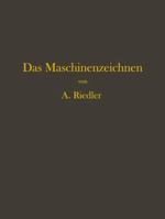 Das Maschinen-Zeichnen: Begrundung Und Veranschaulichung Der Sachlich Notwendigen Zeichnerischen Darstellungen Und Ihres Zusammenhanges Mit Der Praktischen Ausfuhrung 3642903045 Book Cover