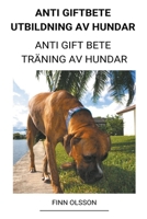 Anti Giftbete Utbildning av Hundar (Anti Gift Bete Träning av Hundar) B0BFTWLL1Z Book Cover