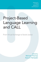 Project-based Language Learning and CALL: From Virtual Exchange to Social Justice (Advances in Call Research and Practice) 1800500246 Book Cover