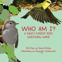 Who Am I? a Kaua'i Forest Bird Guessing Game 1508512434 Book Cover