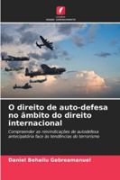 O direito de auto-defesa no âmbito do direito internacional: Compreender as reivindicações de autodefesa antecipatória face às tendências do terrorismo (Portuguese Edition) 6208780462 Book Cover