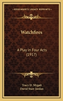 Watchfires: A Play In Four Acts (1917) 0548615829 Book Cover