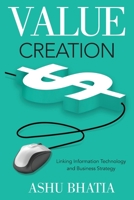 Value Creation: Linking Information Technology and Business Strategy 1612540368 Book Cover