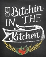 No Bitchin In The Kitchen: Blank Recipe Journal to Write in, Farmhouse Chalkboard Book for Special Recipes and Notes, Perfect to Make Your Own Recipe Book or Cookbook 1712292471 Book Cover