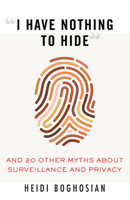 I Have Nothing to Hide: And 20 Other Myths About Surveillance and Privacy 0807061263 Book Cover