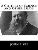 A Century Of Science And Other Essays 1530681057 Book Cover
