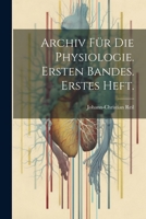 Archiv für die Physiologie. Ersten Bandes. Erstes Heft. 1021547549 Book Cover