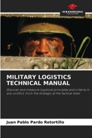MILITARY LOGISTICS TECHNICAL MANUAL: Discover and measure logistical principles and criteria in any conflict, from the strategic at the tactical level 6202829338 Book Cover