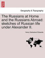 The Russians at Home and the Russians Abroad: sketches of Russian life under Alexander II. 1240911645 Book Cover