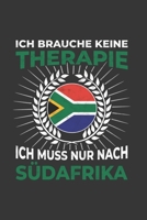 S�dafrika Notizbuch: Ich brauche keine Therapie - Ich muss nach S�dafrika Reise / 6x9 Zoll / 120 karierte Seiten 1712598813 Book Cover