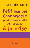 Petit manuel éconoclaste pour comprendre et survivre à la crise 2709631067 Book Cover