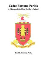 Cedat Fortuna Peritis: A History of the Field Artillery School 1780395663 Book Cover