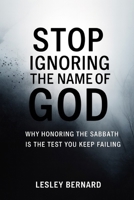 Stop Ignoring The Name Of God: Why Honoring The Sabbath Is The Test You Keep Failing B0FRN79C9Y Book Cover