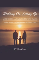 Holding On, Letting Go. A Family Battle With Cancer B0FRVWTKRL Book Cover