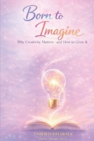 Born to Imagine: Why Creativity Matters—and How to Grow It (The 21 Books of the 21st Century: A book series to Understand yourself, society, and the future — with Clarity and Purpose) B0GFFJ45B5 Book Cover