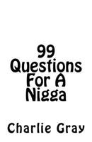 99 Questions for a Nigga 1544987609 Book Cover
