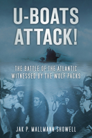 U-Boats Attack!: The Battle of the Atlantic Witnessed by the Wolf Packs 0752461885 Book Cover