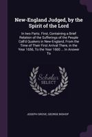 New England Judged By The Spirit Of The Lord: Containing A Brief Relation Of The Sufferings Of The People Called Quakers 1275631428 Book Cover