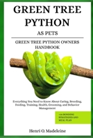 GREEN TREE PYTHON AS PETS – GREEN TREE PYTHON OWNERS HANDBOOK: Everything You Need to Know About Caring, Breeding, Feeding, Training, Health, ... +30 Bonding Strategies and Meal Plan B0F1KPB7GM Book Cover