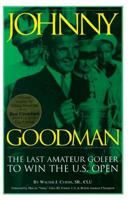Johnny Goodman: The Last Amateur Golfer to Win the United States Open 0965941906 Book Cover