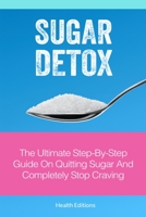 Sugar Detox: The Ultimate Step-by-Step Guide on Quitting Sugar and Completely Stop Craving B08JDTRFT9 Book Cover