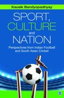 Sport, Culture and Nation: Perspectives from Indian Football and South Asian Cricket 935150302X Book Cover