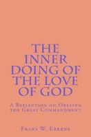 The Inner Doing of the Love of God: A Reflection on Obeying the Great Commandment 1718834888 Book Cover