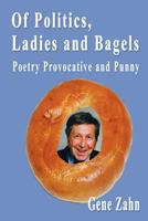 Of Politics, Ladies and Bagels: Poetry Provocative and Punny 1880882175 Book Cover