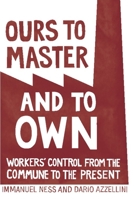 Ours to Master and to Own: Workers' Control from the Commune to the Present 160846119X Book Cover