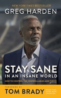 Stay Sane in an Insane World: How to Control the Controllables and Thrive 1665092416 Book Cover