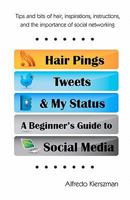 Hair Pings, Tweets and My Status: A Beginner's Guide to Social Media 1452868638 Book Cover