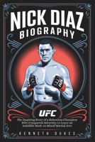NICK DIAZ BIOGRAPHY: The Inspiring Story of a Relentless Champion Who Conquered Adversity to Leave an Indelible Mark on Mixed Martial Arts B0DRPLY6C1 Book Cover
