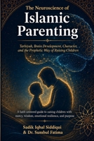 The Neuroscience of Islamic Parenting: Tarbiyah, Brain Development, Character, and the Prophetic Way of Raising Children B0H8JBKFSH Book Cover
