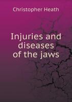 Injuries and Diseases of the Jaws: The Jacksonian Prize Essay of the Royal College of Surgeons of England, 1867 1143034732 Book Cover
