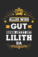 Alles wird gut denn jetzt ist Lilith da: Notizbuch gepunktet DIN A5 - 120 Seiten f�r Notizen, Zeichnungen, Formeln Organizer Schreibheft Planer Tagebuch 1695670507 Book Cover